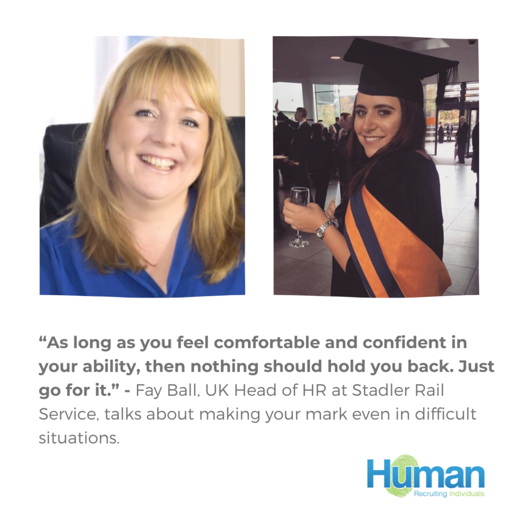 “As long as you feel comfortable and confident in your ability, then nothing should hold you back. Just go for it.” – Fay Ball, UK Head of HR at Stadler Rail Service, talks about making your mark even in difficult situations.